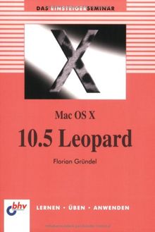 Mac OS X 10.5 Leopard: Lernen - Üben - Anwenden
