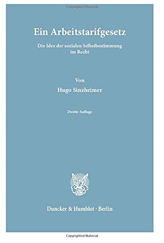 Ein Arbeitstarifgesetz.: Die Idee der sozialen Selbstbestimmung im Recht.