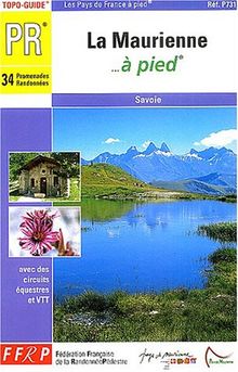 La Maurienne à pied : 34 randonnées et promenades : Savoie