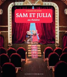 La maison des souris. Sam et Julia au théâtre