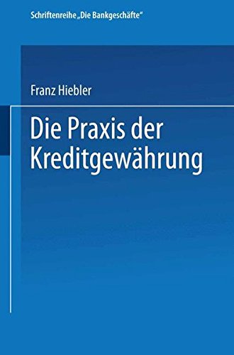 Die Praxis der Kreditgewährung (Die Bankgeschäfte)