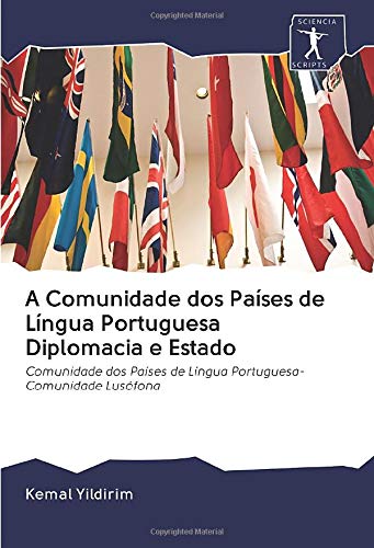 A Comunidade dos Países de Língua Portuguesa Diplomacia e Estado: Comunidade dos Países de Língua Portuguesa- Comunidade Lusófona