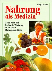 Nahrung als Medizin. Alles über die heilende Wirkung in unseren Nahrungsmitteln