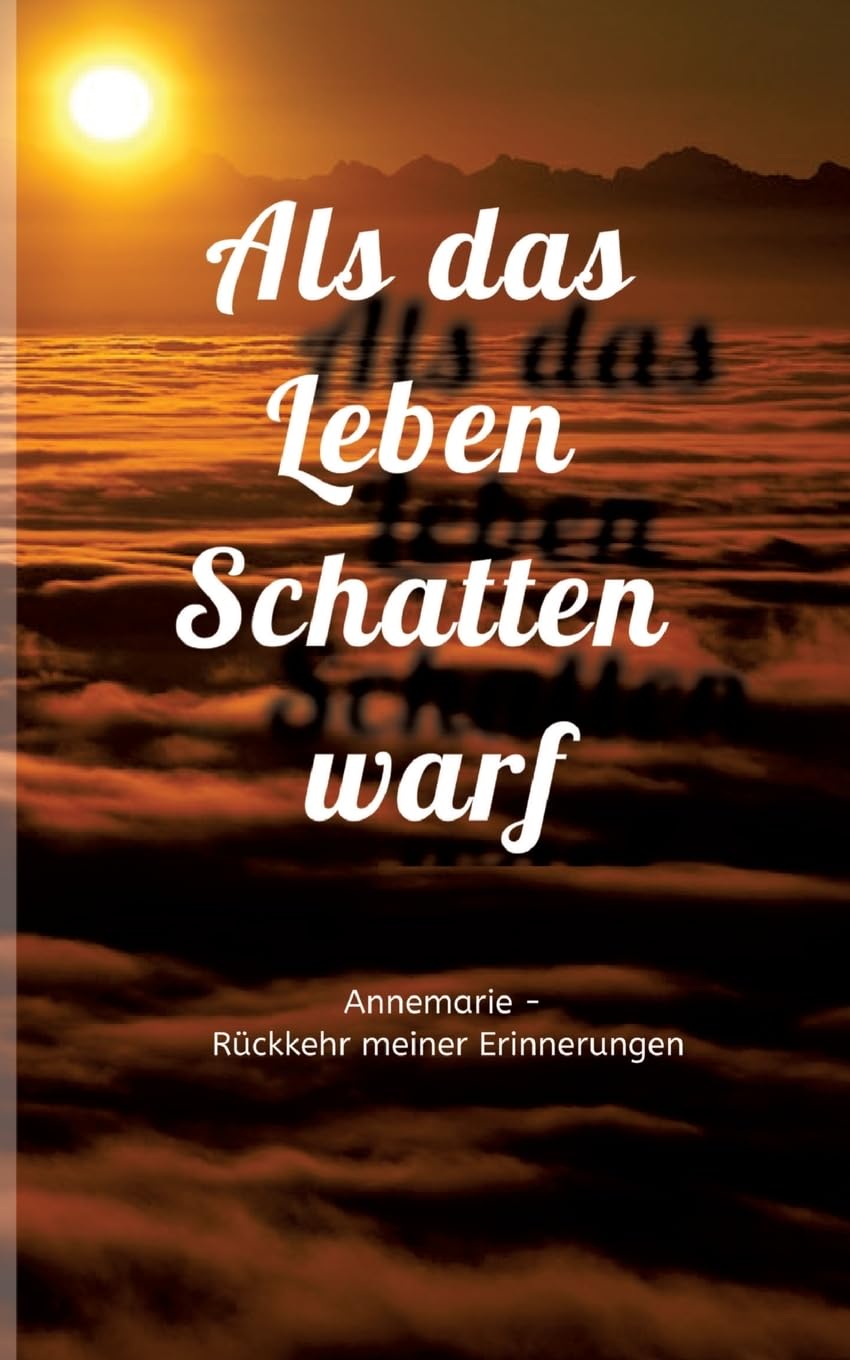 Als das Leben Schatten warf: Annemarie - Rückkehr meiner Erinnerungen