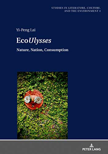 Eco«Ulysses»: Nature, Nation, Consumption (Studien zu Literatur, Kultur und Umwelt. Studies in Literature, Culture, and the Environment, Band 4)