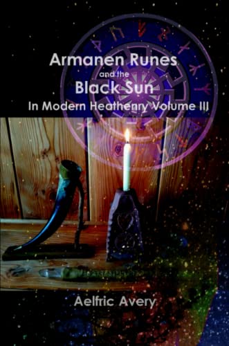 Aelfric Avery Armanen Runes And The Black Sun In Modern Heathenry Volume Iii
