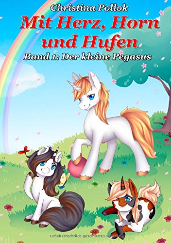 Mit Herz, Horn und Hufen: Band 1: Der kleine Pegasus