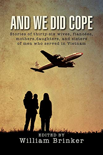 And We Did Cope: Stories of thirty-six wives, fiancées, mothers,daughters, and sisters of men who served in Vietnam: Stories of Thirty-Six Wives, ... and Sisters of Men Who Served in Vietnam