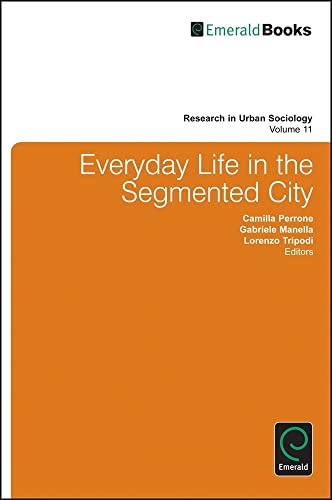 Everyday Life in the Segmented City (Research in Urban Sociology, 11, Band 11)