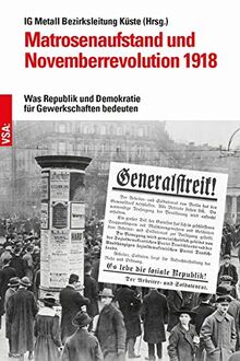 Matrosenaufstand und Novemberrevolution 1918: Was Republik und Demokratie für Gewerkschaften bedeuten