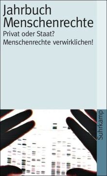 Jahrbuch Menschenrechte 2007: Themenschwerpunkt: Privat oder Staat? Menschenrechte verwirklichen! (suhrkamp taschenbuch)