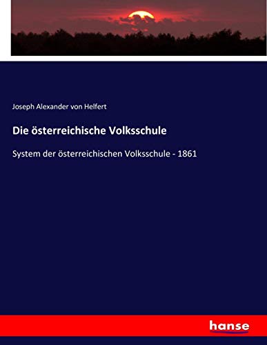 Die österreichische Volksschule: System der österreichischen Volksschule - 1861