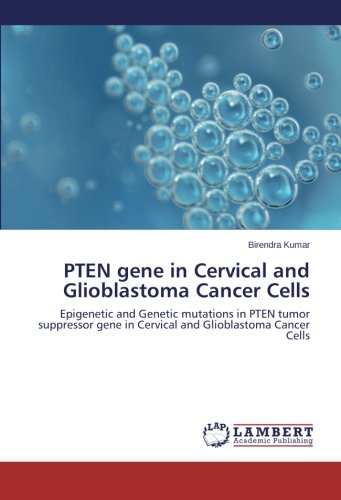 PTEN gene in Cervical and Glioblastoma Cancer Cells: Epigenetic and Genetic mutations in PTEN tumor suppressor gene in Cervical and Glioblastoma Cancer Cells