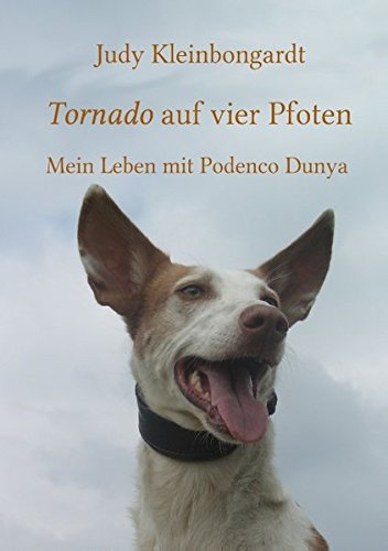 Tornado auf vier Pfoten: Mein Leben mit Podenco Dunya