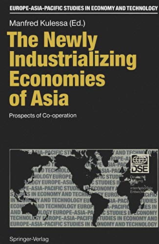 The Newly Industrializing Economies of Asia: Prospects of Co-operation (Europe-Asia-Pacific Studies in Economy and Technology)