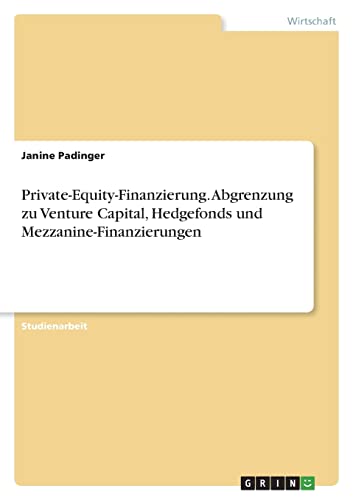 Private-Equity-Finanzierung. Abgrenzung zu Venture Capital, Hedgefonds und Mezzanine-Finanzierungen