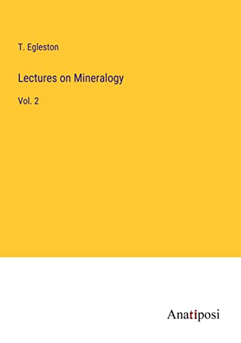 Lectures on Mineralogy: Vol. 2