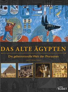 Das Alte Ägypten: Die geheimnisvolle Welt der Pharaonen