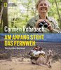 Bildband Abenteuer: Am Anfang steht das Fernweh. In 40 Jahren Abenteuer hat Carmen Rohrbach die Welt erkundet. In diesem National Geographic Buch erzählt sie von Neugier, Abenteuer und Natur.