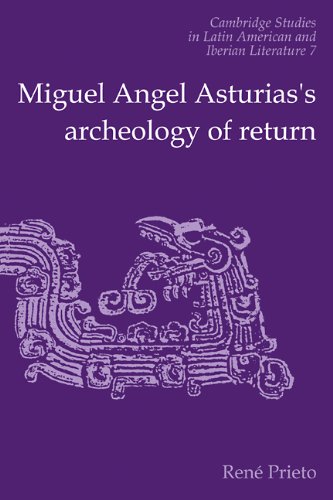 Miguel Angel Asturias's Archeology of Return (Cambridge Studies in Latin American and Iberian Literature, Band 7)