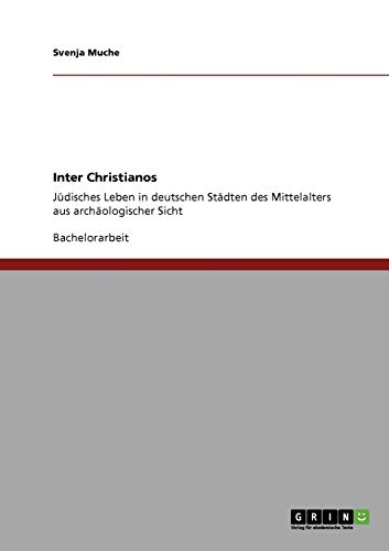 Inter Christianos: Jüdisches Leben in deutschen Städten des Mittelalters aus archäologischer Sicht