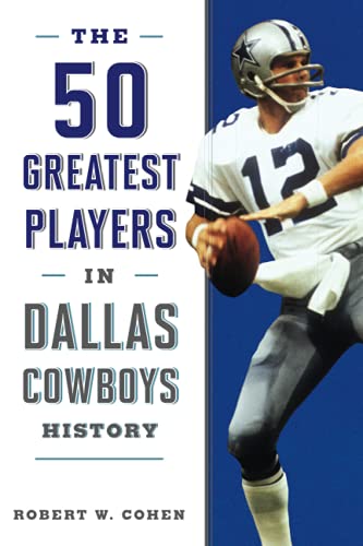 The 50 Greatest Players in Dallas Cowboys History