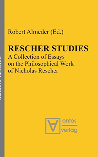 Rescher Studies: A Collection of Essays on the Philosophical Work of Nicholas Rescher (Reading Rescher, 2)