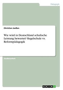 Wie wird in Deutschland schulische Leistung bewertet? Regelschule vs. Reformpädagogik