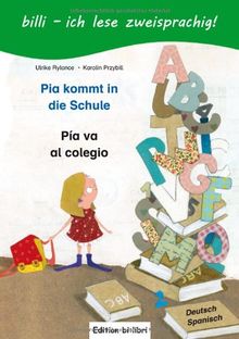 Pia kommt in die Schule / Pia va al colegio: ein deutsch-spanisches Kinderbuch zum Vorlesen und Selberlesen