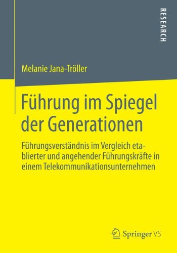 Führung im Spiegel der Generationen: Führungsverständnis im Vergleich etablierter und angehender Führungskräfte in einem Telekommunikationsunternehmen (German Edition)