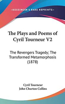 The Plays And Poems Of Cyril Tourneur V2: The Revengers Tragedy; The Transformed Metamorphosis (1878)