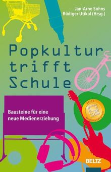 Popkultur trifft Schule: Bausteine für eine neue Medienerziehung (Beltz Pädagogik)