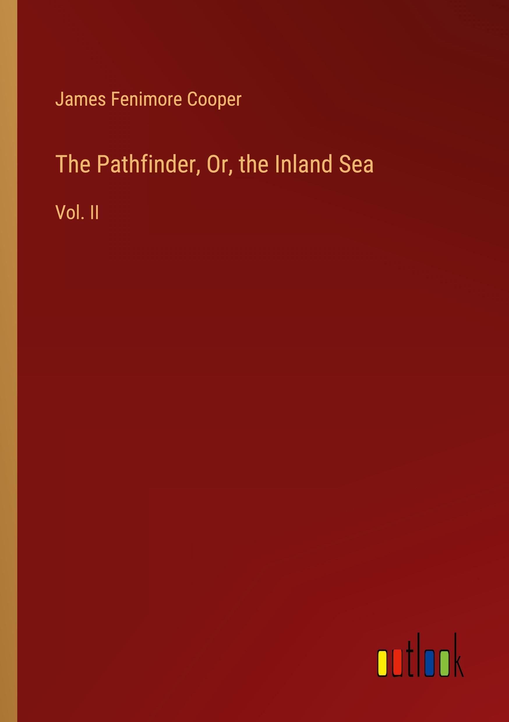 The Pathfinder, Or, the Inland Sea: Vol. II