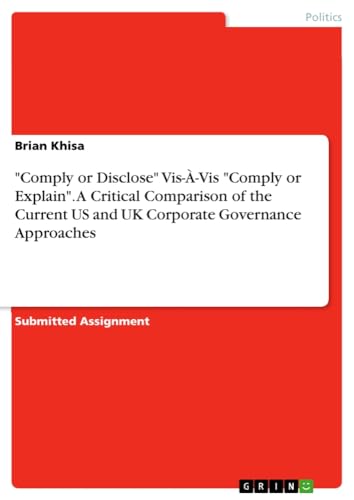 Comply or Disclose Vis-À-Vis Comply or Explain. A Critical Comparison of the Current US and UK Corporate Governance Approaches