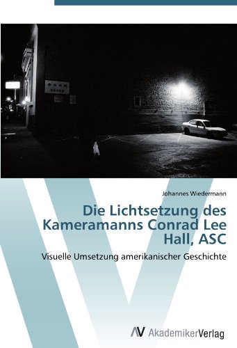 Die Lichtsetzung des Kameramanns Conrad Lee Hall, ASC: Visuelle Umsetzung amerikanischer Geschichte