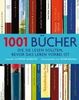 1001 Bücher: ... die Sie lesen sollten, bevor das Leben vorbei ist. Ausgewählt und vorgestellt von 157 internationalen Rezensenten