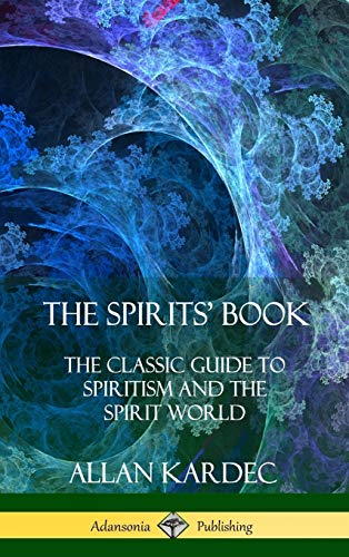 The Spirits' Book: The Classic Guide to Spiritism and the Spirit World (Hardcover)