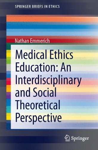 Medical Ethics Education: An Interdisciplinary and Social Theoretical Perspective: An Interdisciplinary and Social Theoretical Perspective (Springer Briefs in Ethics)