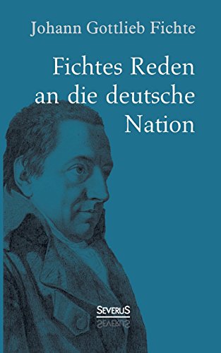 Johann Gottlieb Fichte: Fichtes Reden an die deutsche Nation