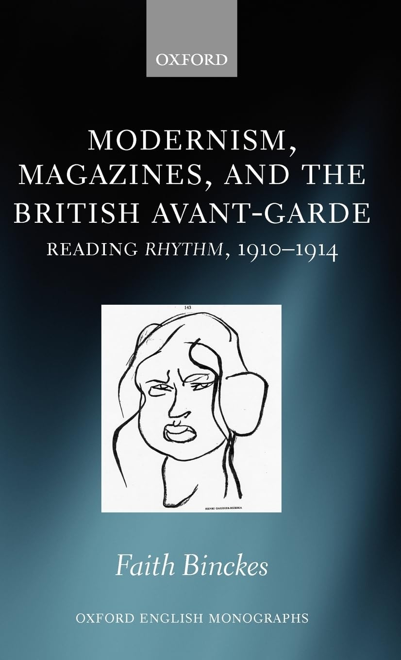 Modernism, Magazines, and the British Avant-Garde: Reading Rhythm, 1910-1914 (Oxford English Monographs)