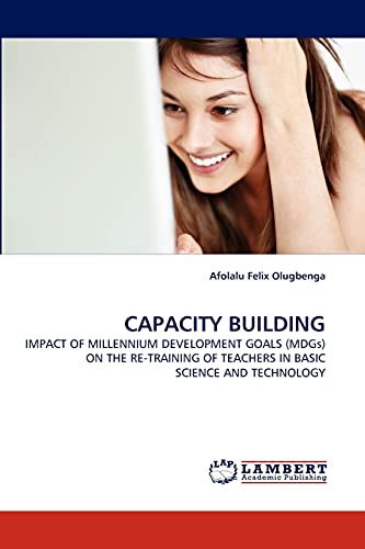 CAPACITY BUILDING: IMPACT OF MILLENNIUM DEVELOPMENT GOALS (MDGs) ON THE RE-TRAINING OF TEACHERS IN BASIC SCIENCE AND TECHNOLOGY