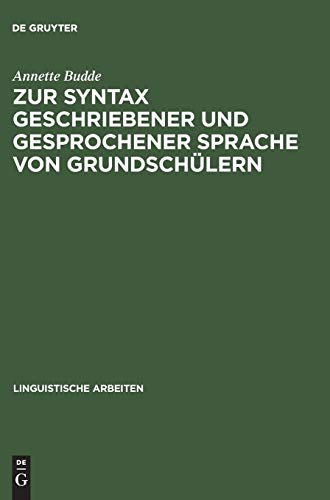 Zur Syntax geschriebener und gesprochener Sprache von Grundschülern (Linguistische Arbeiten, Band 48)