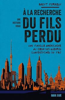 A la recherche du fils perdu : une famille américaine au coeur des guerres clandestines du FBI : une histoire vraie