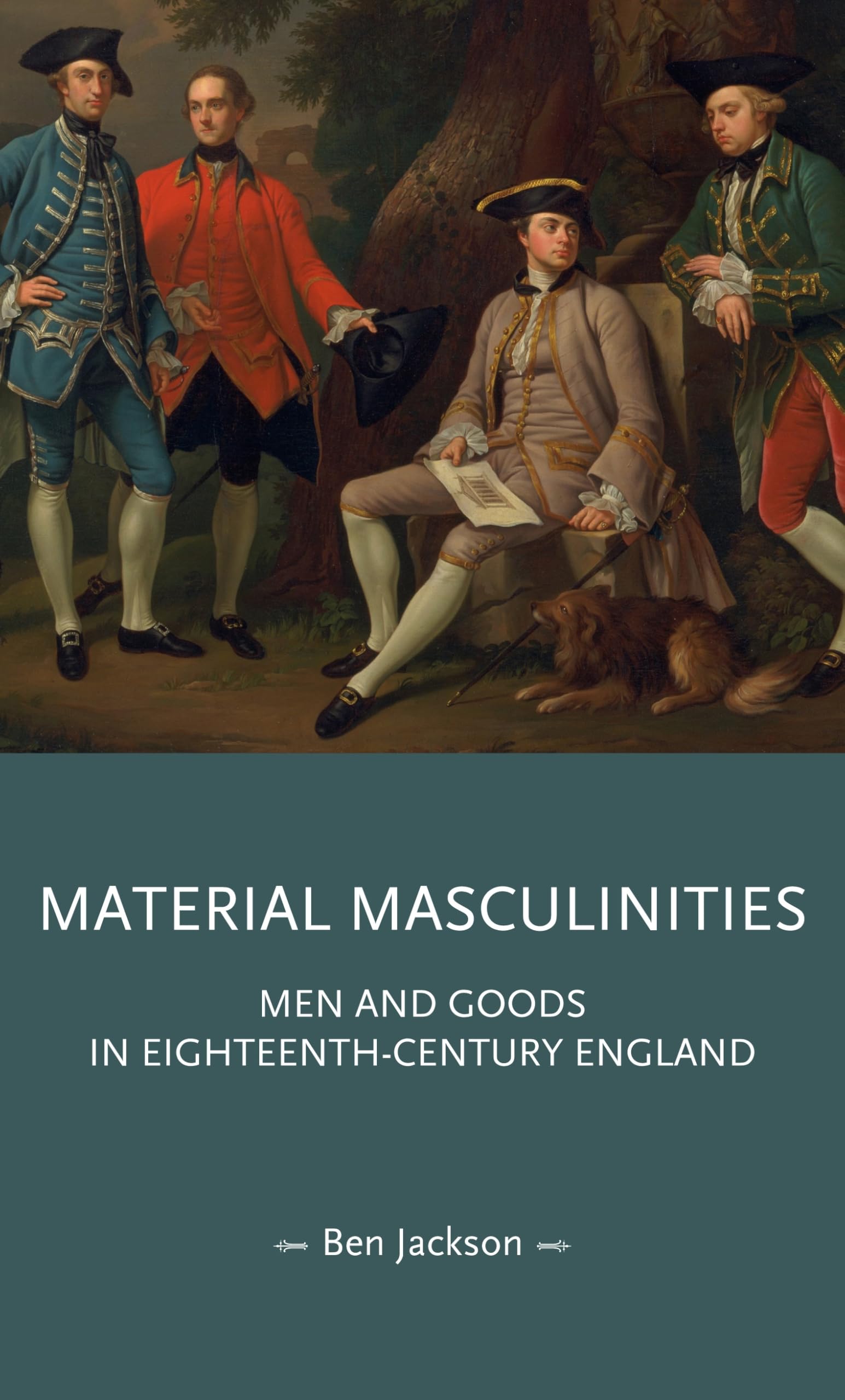 Material masculinities: Men and goods in eighteenth-century England (Gender in History)