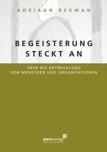 Begeisterung steckt an: Über die Entwicklung von Menschen und Organisationen