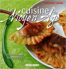 La cuisine du Moyen Age : recettes pour aujourd'hui