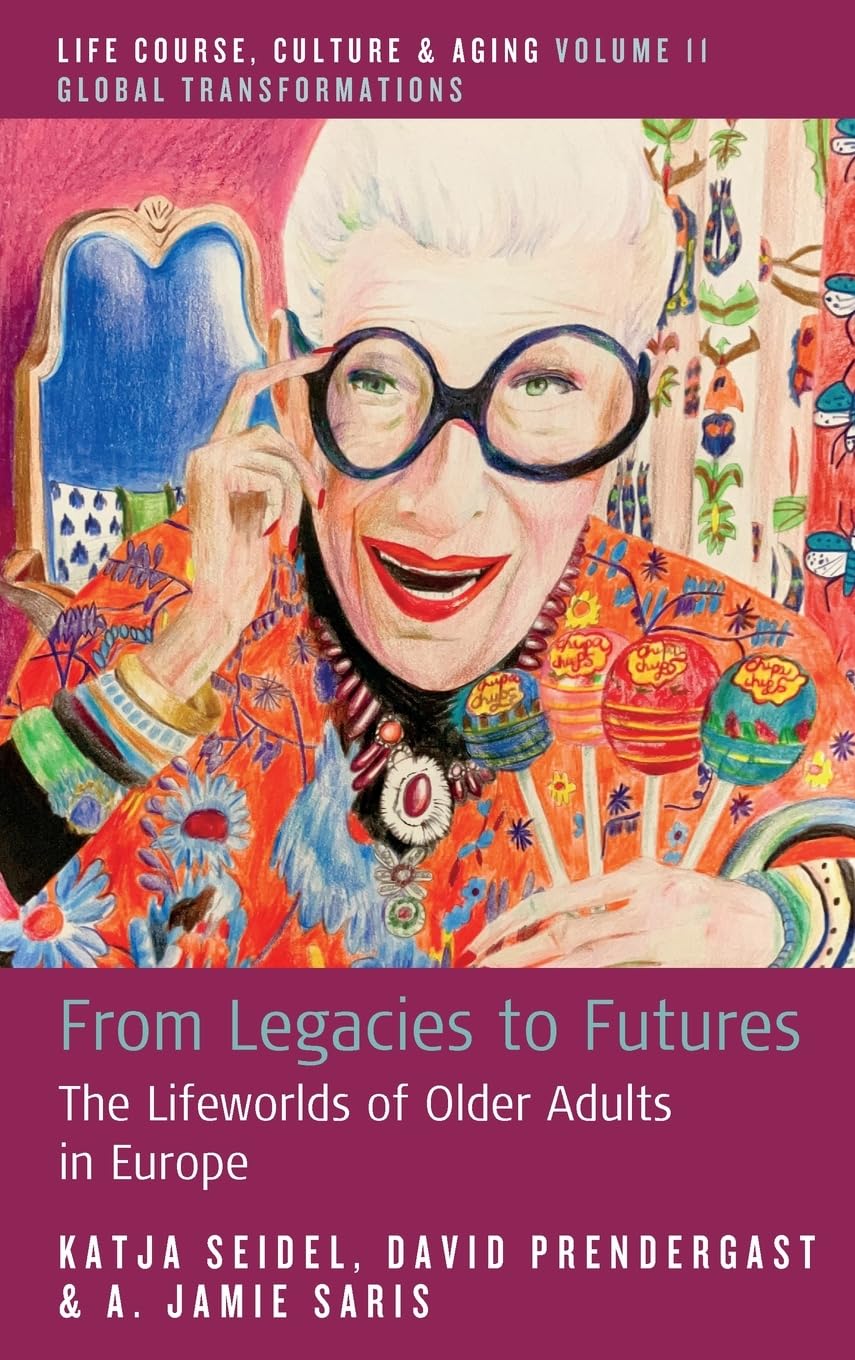 From Legacies to Futures: The Lifeworlds of Older Adults in Europe (Life Course, Culture and Aging: Global Transformations)