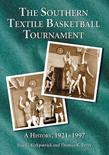 Kirkpatrick, M: The Southern Textile Basketball Tournament: A History, 1921-1997