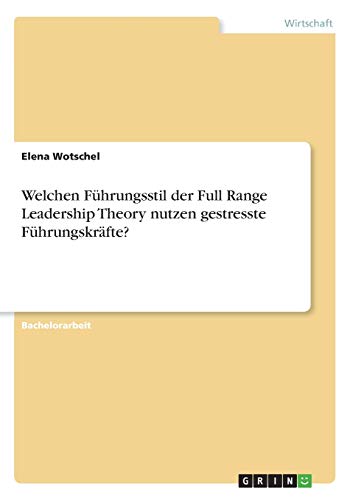 Welchen Führungsstil der Full Range Leadership Theory nutzen gestresste Führungskräfte?
