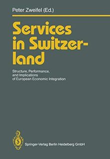 Services in Switzerland: Structure, Performance, And Implications Of European Economic Integration